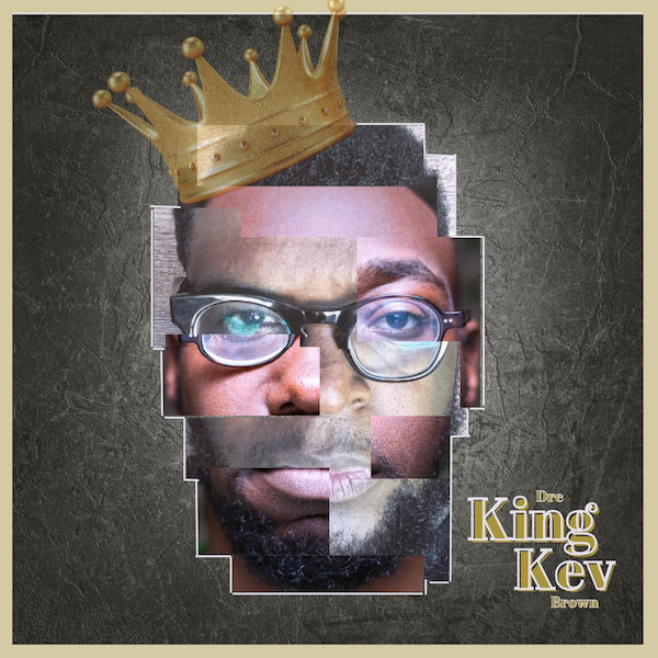 Kev Brown Dre King King Kev